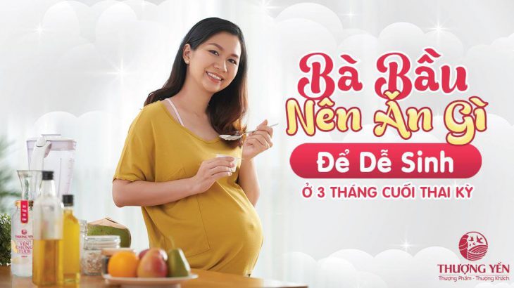 Bà bầu ăn gì để dễ sinh ở ba tháng cuối thai kỳ?