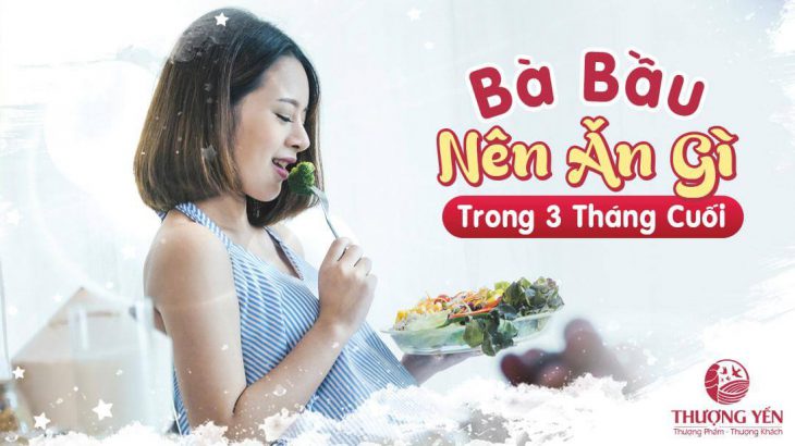 Bà bầu ăn gì trong 3 tháng cuối để con sinh ra khỏe mạnh?