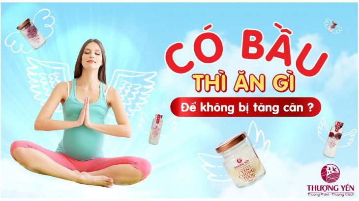 Có bầu ăn gì để không tăng cân nhiều nhưng con vẫn đủ chất?