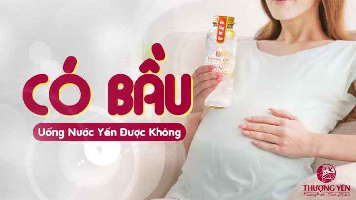 Có bầu uống nước yến được không? Liều lượng uống bao nhiêu là an toàn?